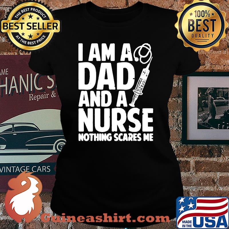 I am a dad and a nurse nothing scares me s Laides tee