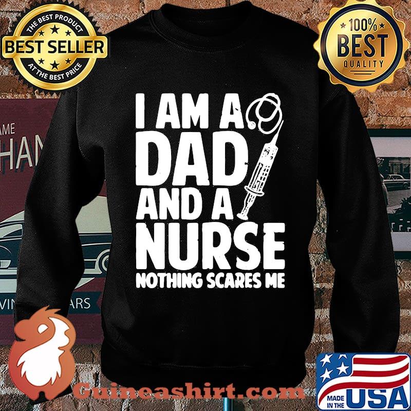 I am a dad and a nurse nothing scares me s Sweater