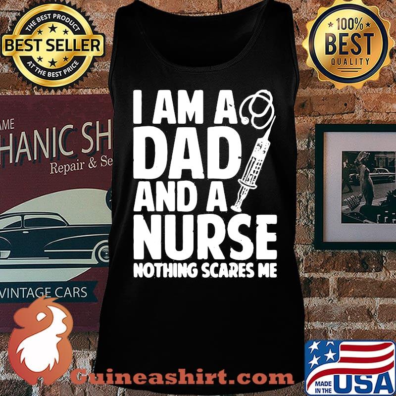I am a dad and a nurse nothing scares me s Tank top