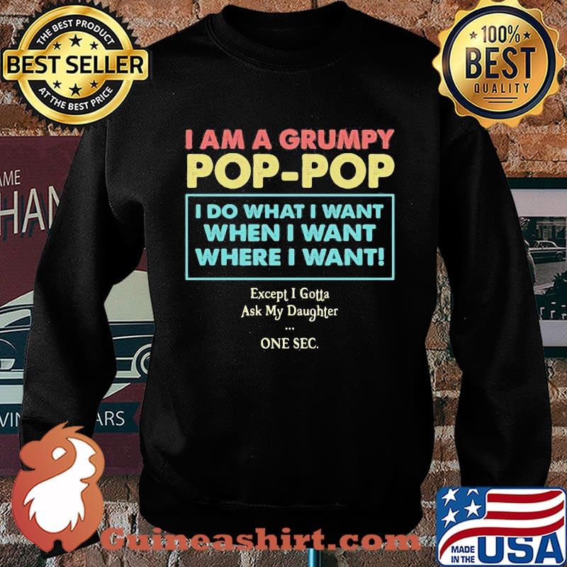 I am a grumpy pop pop i do what i want when i want where i want except i gotta ask my daughter one sec s Sweater