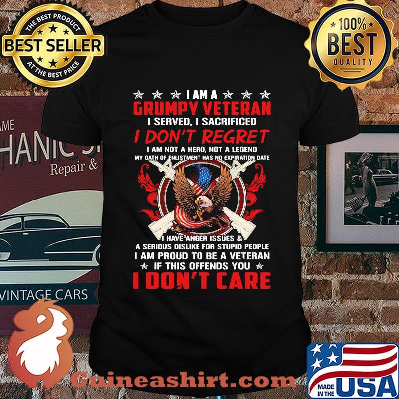 I Am A Grumpy Veteran I Served I Sacrificed I Don’t Regret If This Offends You I Don’t Care Eagle American Flag shirt