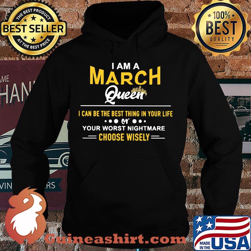 I am a march queen i can be the best thing in your life your worst nightmare choose wisely s Hoodie