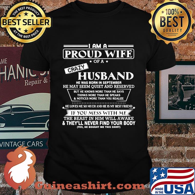I am a proud wife of a crazy husband he was born in september he may seem quiet and reserved shirt