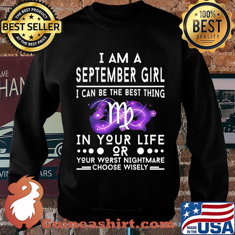 I am a september girl i can be the best thing in your life or your worst nightmare choose wisely s Sweater