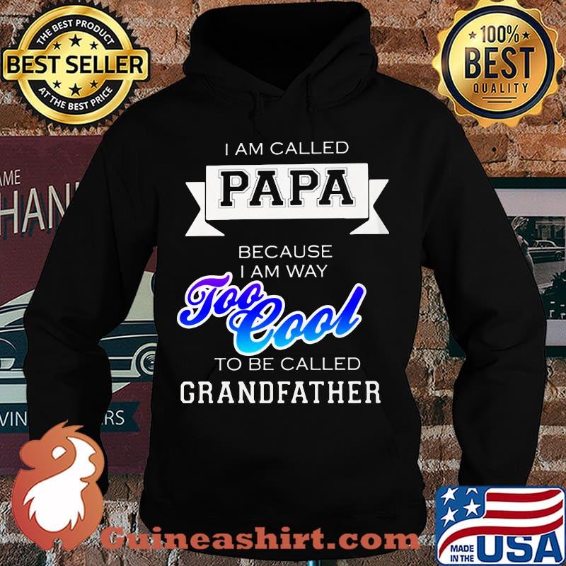 I am called papa because i am way too cool to be called grandfather s Hoodie