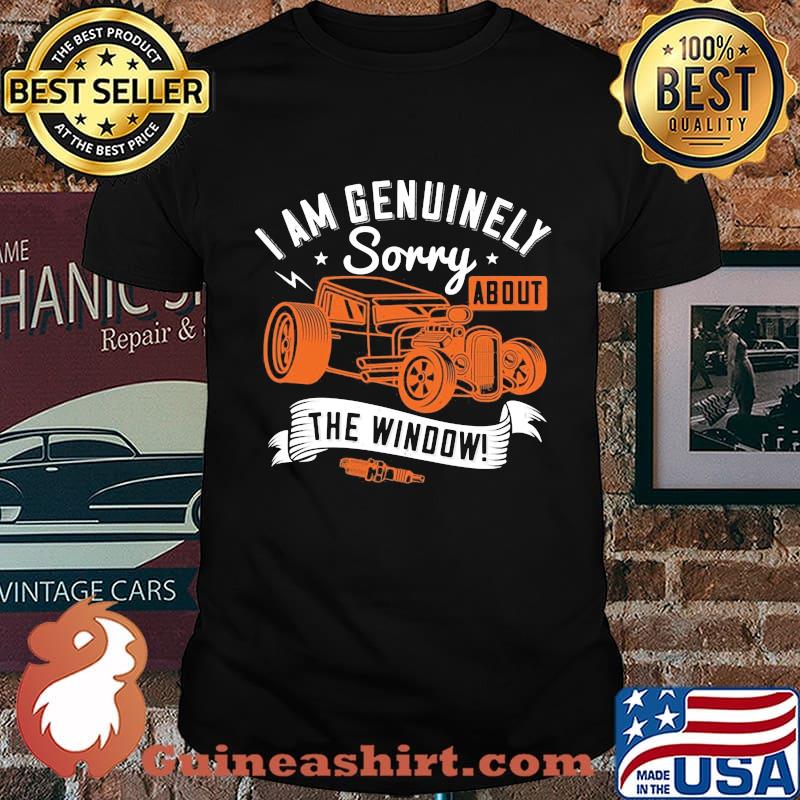 I am genuinely sorry about the window shirt
