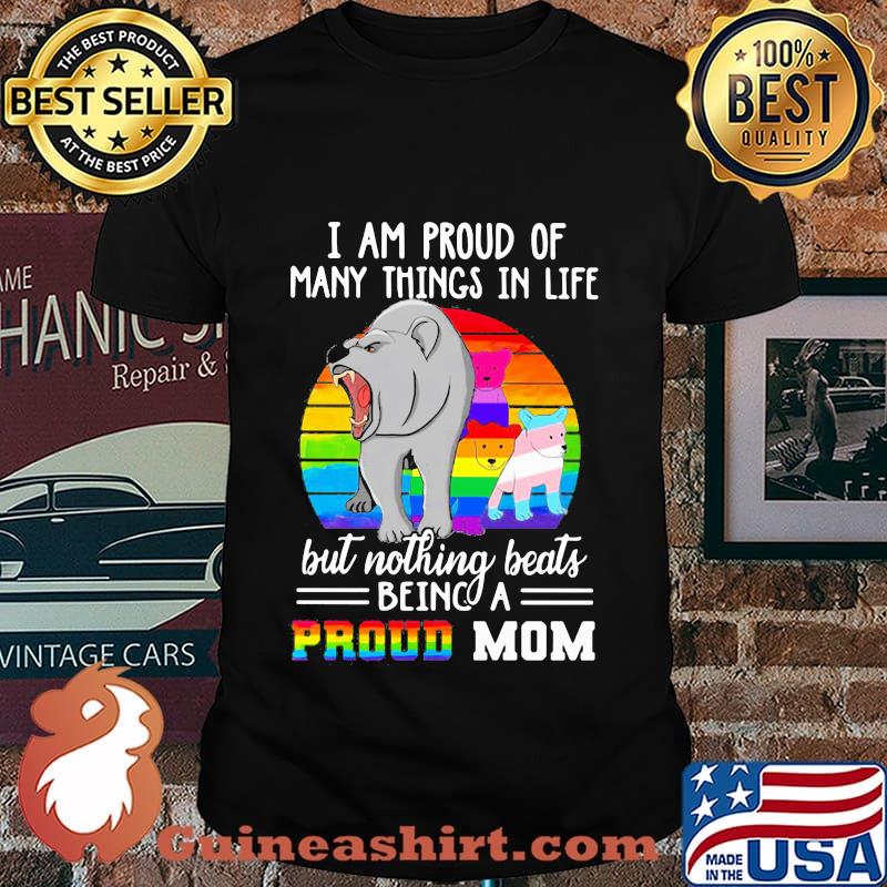 I AM PROUD OF MANY THINGS IN LIFE BUT NOTHING BEATS BEING A PROUD MOM LGBT BEARS VINTAGE RETRO SHIRT