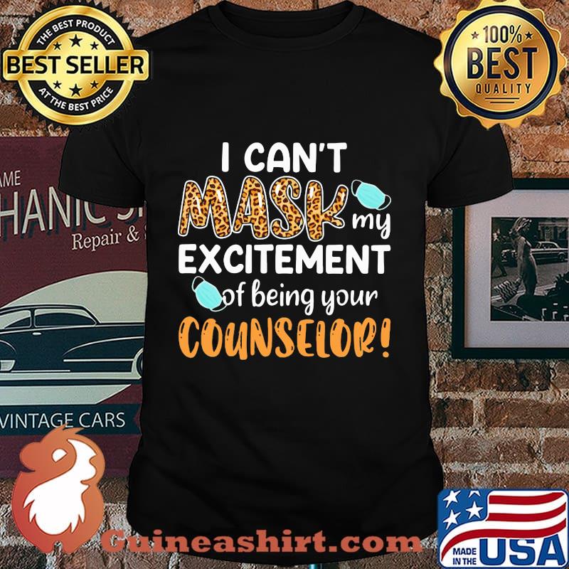 I can't mask my excitement of being your counselor shirt