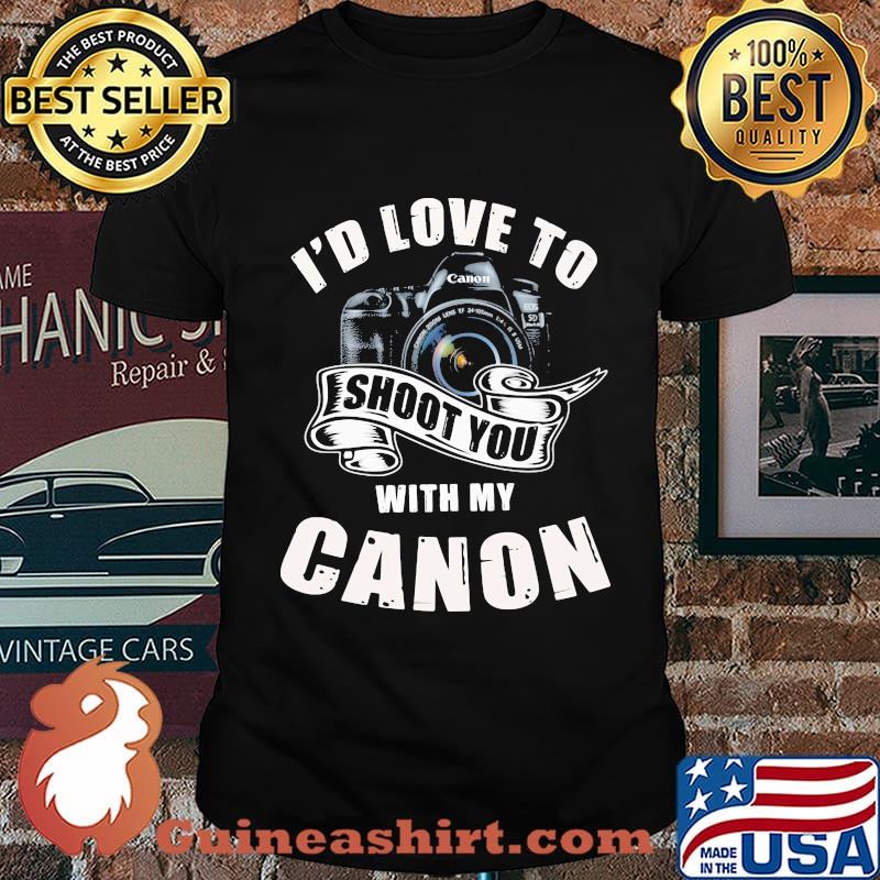 I'd love to shoot you with my canon shirt