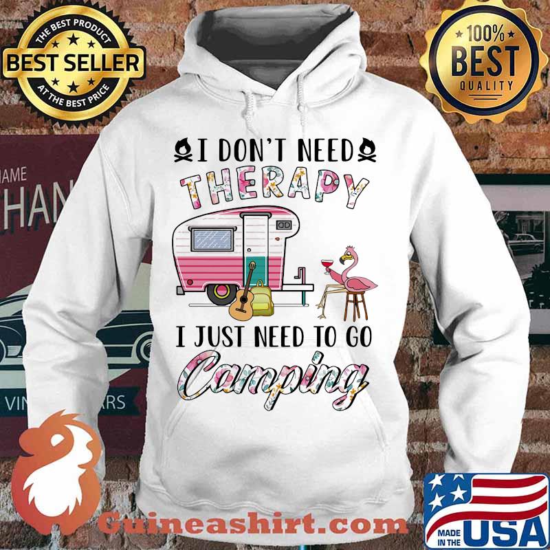 I Don't Need Therapy I Just Need To Go Camping Flamingo Shirt Hoodie