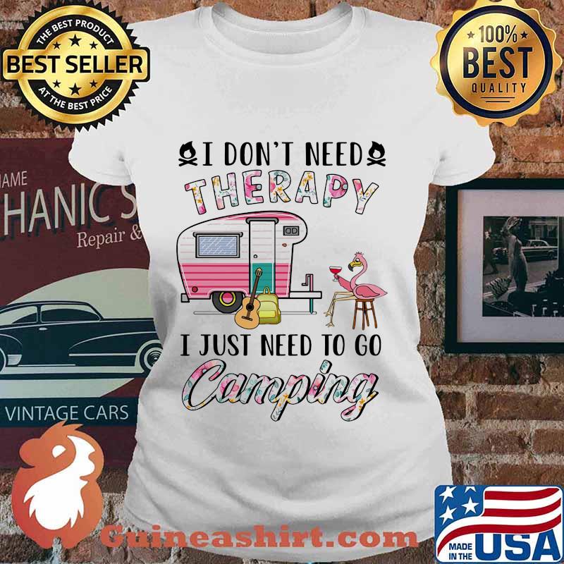 I Don't Need Therapy I Just Need To Go Camping Flamingo Shirt Ladies tee