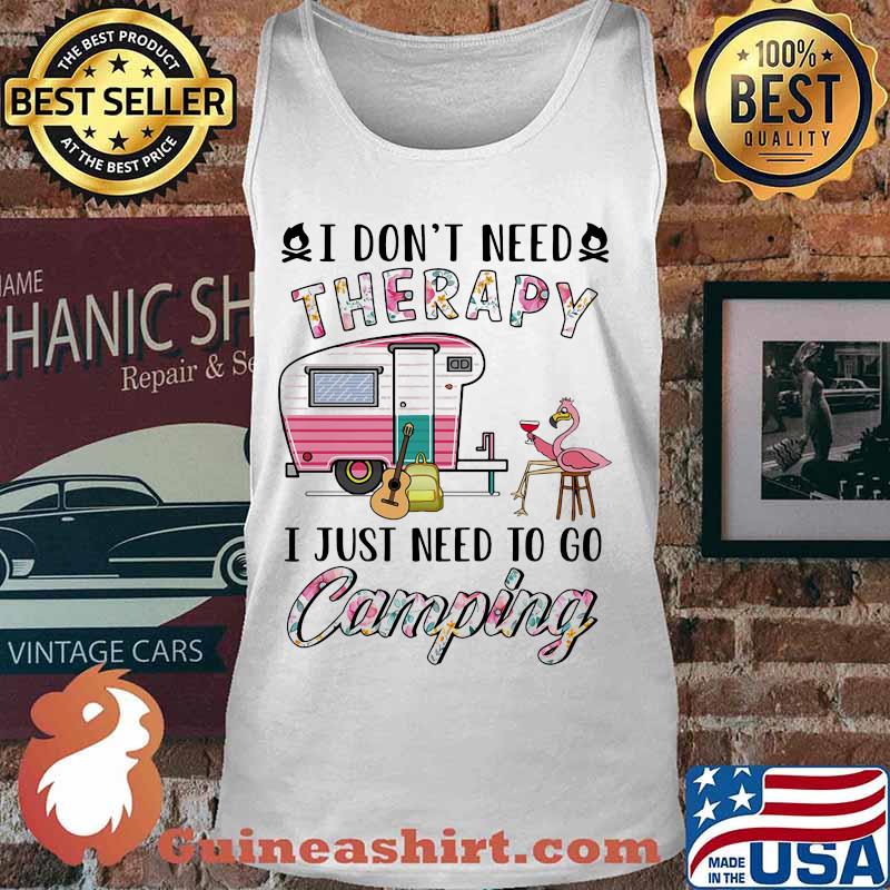 I Don't Need Therapy I Just Need To Go Camping Flamingo Shirt Tank top