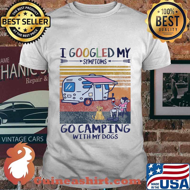 I google my symptoms go camping with my dogs vintage retro shirt