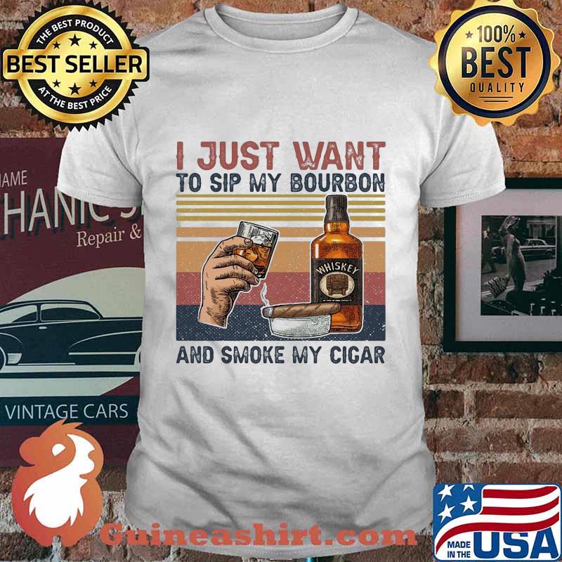 I just want to sip my bourbon and smoke my cigar vintage retro shirt