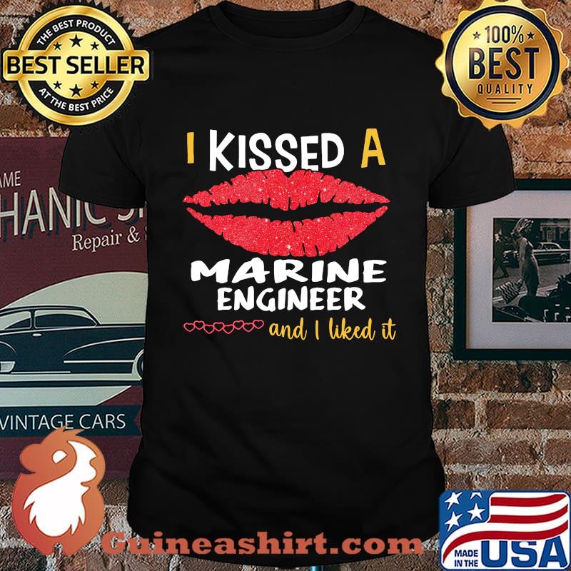 I Kissed A Marine Engineer And I Liked It Shirt