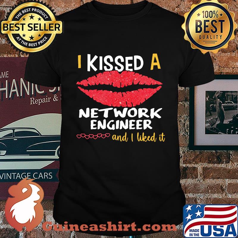 I Kissed A Network Engineer And I Liked It Shirt