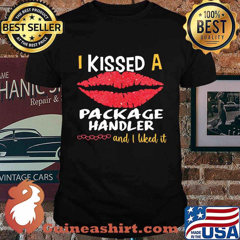 I Kissed A Package Handler And I Liked It Shirt