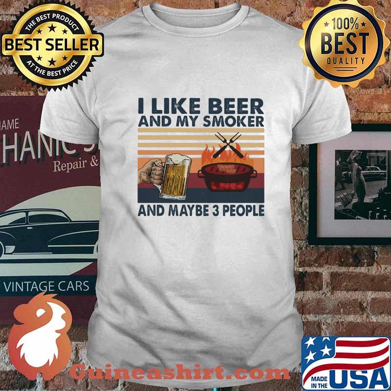 I Like Beer And My Smoker And Maybe 3 People BBQ Vintage Retro Shirt