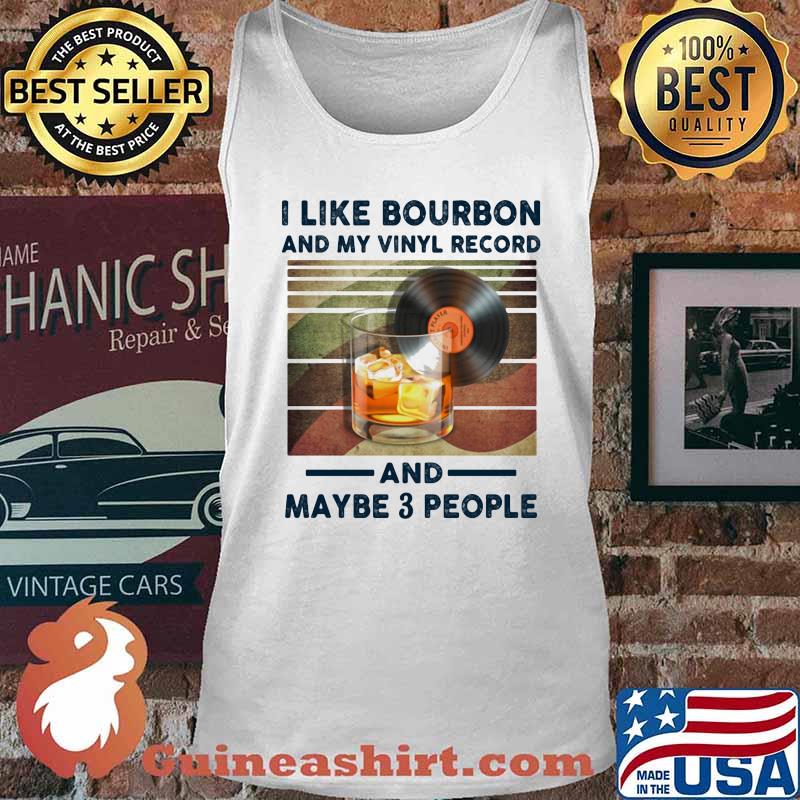 I LIKE BOURBON AND MY VINYL RECORD AND MAYBE 3 PEOPLE SHIRT Tank top