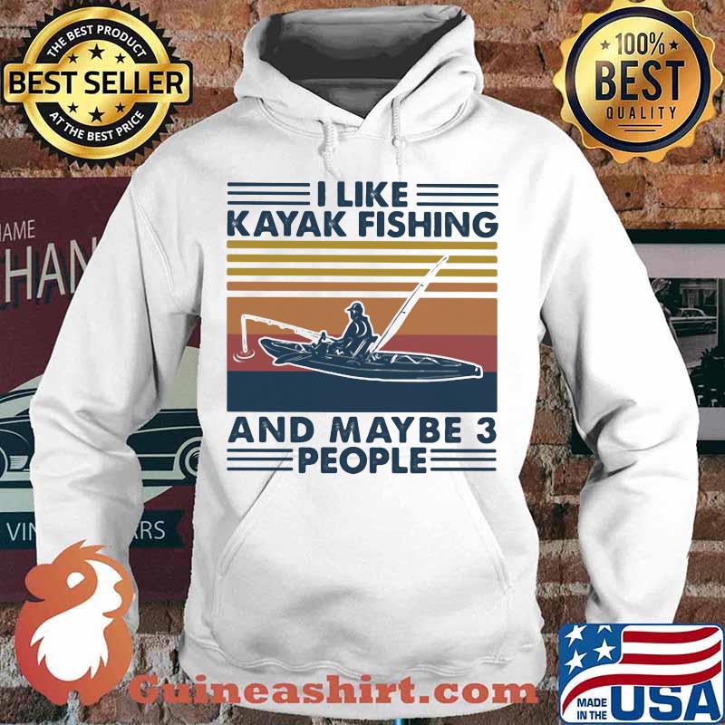 I LIKE KAYAK FISHING AND MAYBE 3 PEOPLE VINTAGE RETRO SHIRT Hoodie