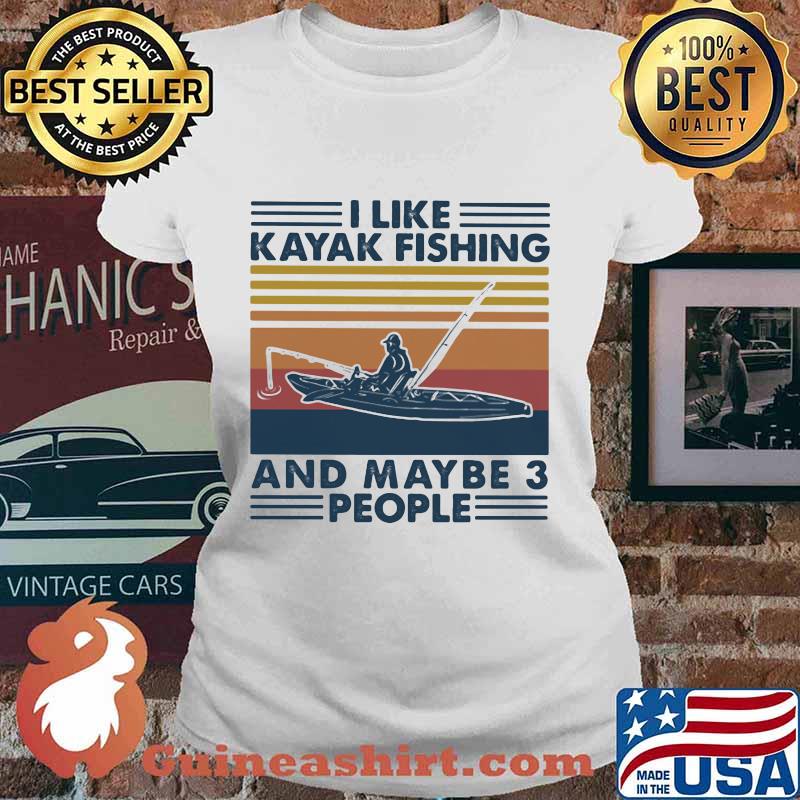 I LIKE KAYAK FISHING AND MAYBE 3 PEOPLE VINTAGE RETRO SHIRT Ladies tee
