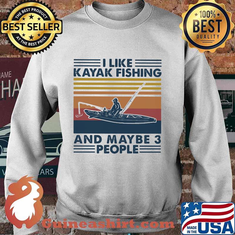 I LIKE KAYAK FISHING AND MAYBE 3 PEOPLE VINTAGE RETRO SHIRT Sweater
