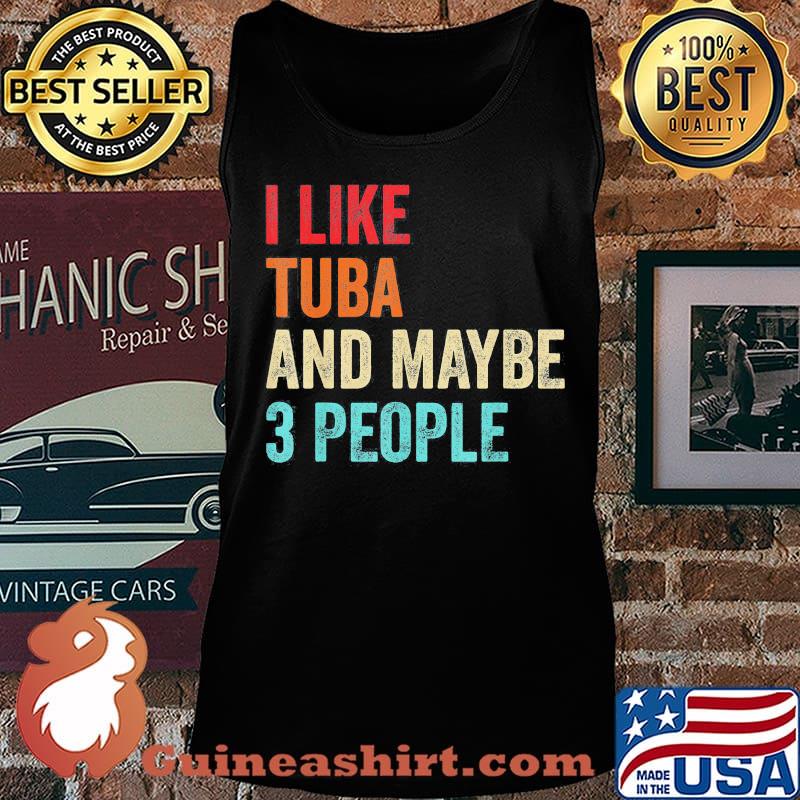 I like tuba and maybe 3 people s Tank top
