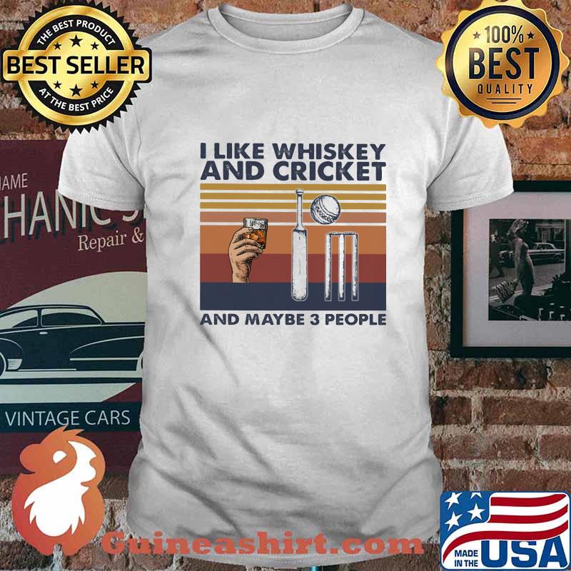I LIKE WHISKEY AND CRICKET AND MAYBE 3 PEOPLE VINTAGE RETRO SHIRT
