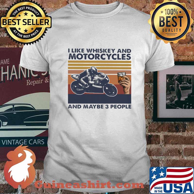 I LIKE WHISKEY AND MOTORCYCLES AND MAYBE 3 PEOPLE VINTAGE RETRO SHIRT