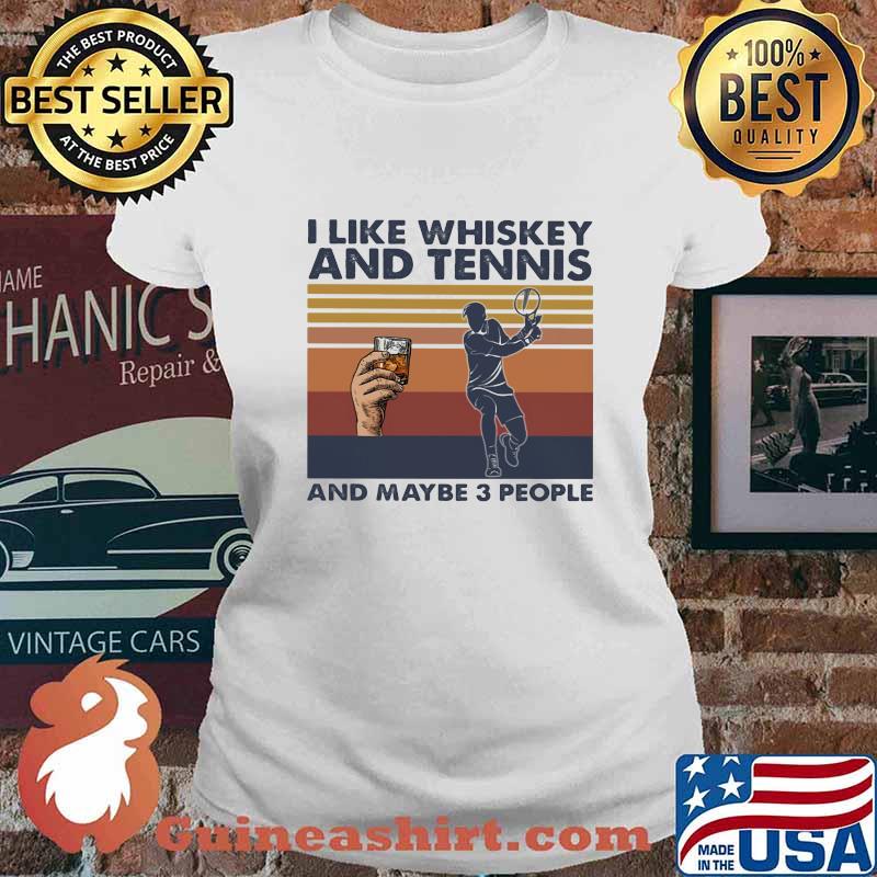 I LIKE WHISKEY AND TENNIS AND MAYBE 3 PEOPLE VINTAGE RETRO SHIRT Ladies tee