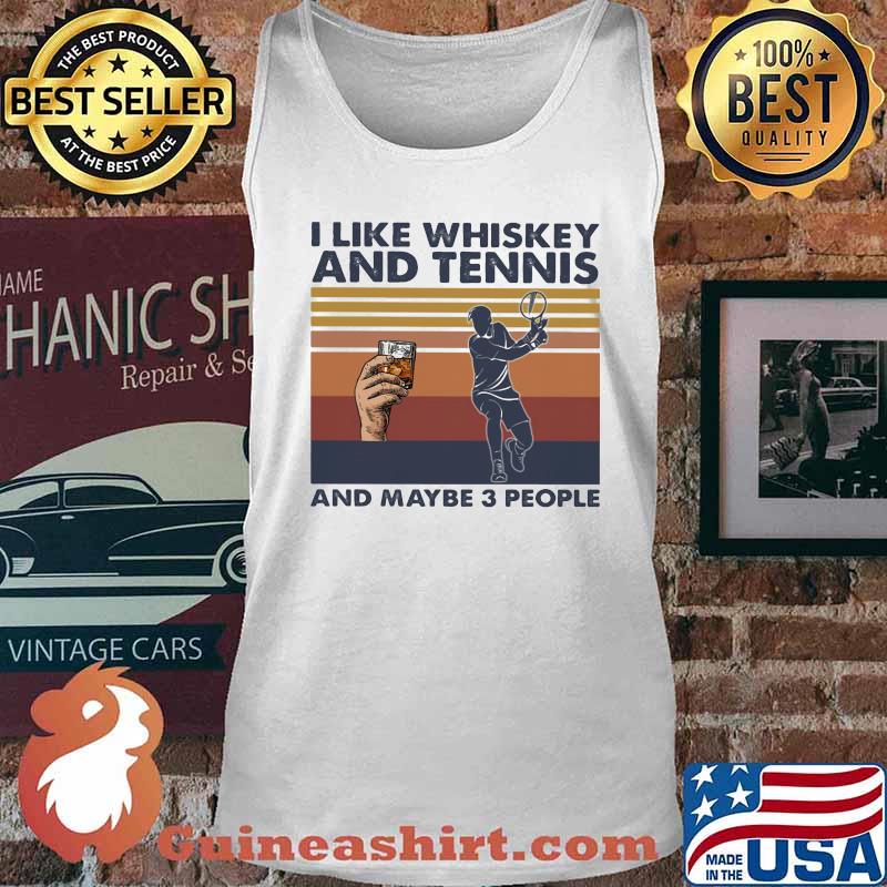 I LIKE WHISKEY AND TENNIS AND MAYBE 3 PEOPLE VINTAGE RETRO SHIRT Tank top