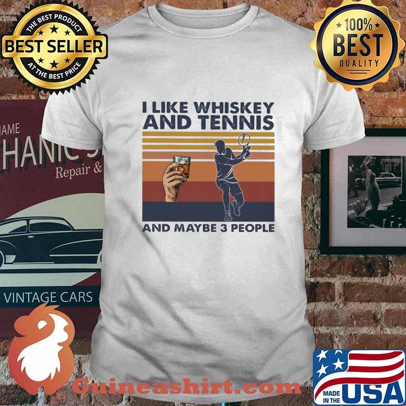 I LIKE WHISKEY AND TENNIS AND MAYBE 3 PEOPLE VINTAGE RETRO SHIRT