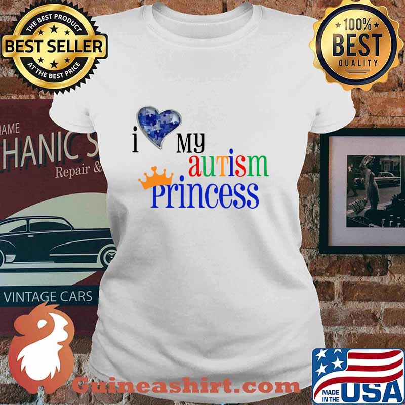 I love my autism princess s Ladies tee