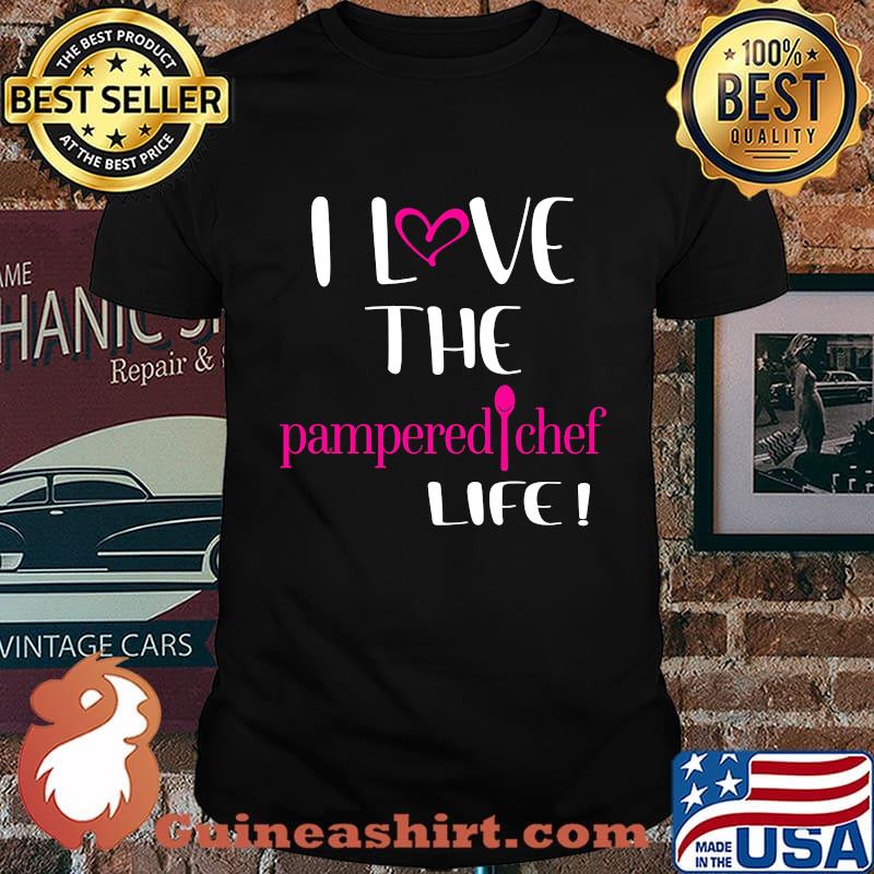 I love the pampered chef life shirt