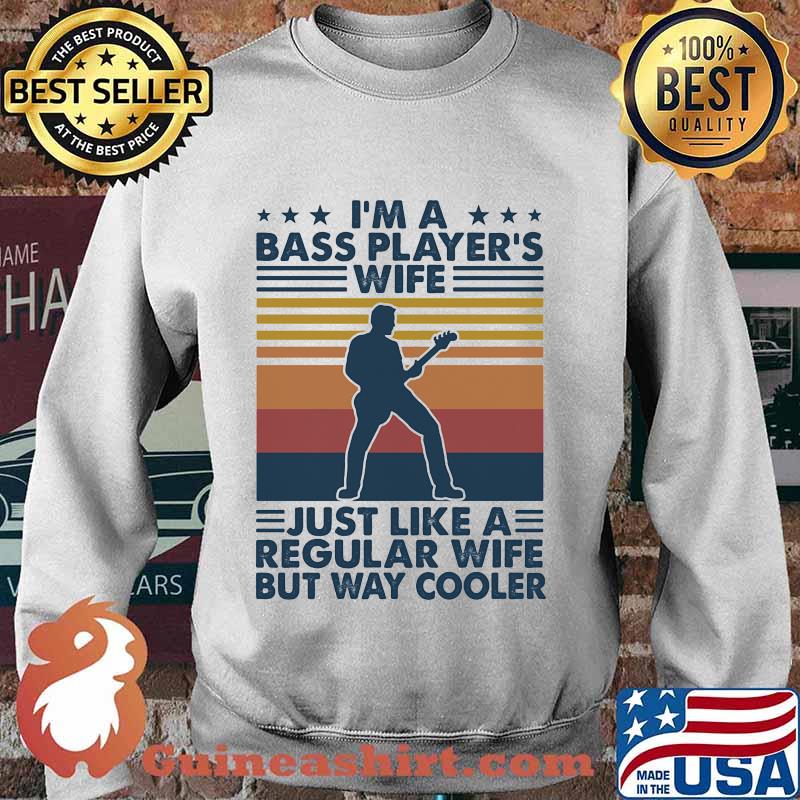 I'M A BASS PLAYER'S WIFE JUST LIKE A REGULAR WIFE BUT WAY COOLER VINTAGE RETRO SHIRT Sweater