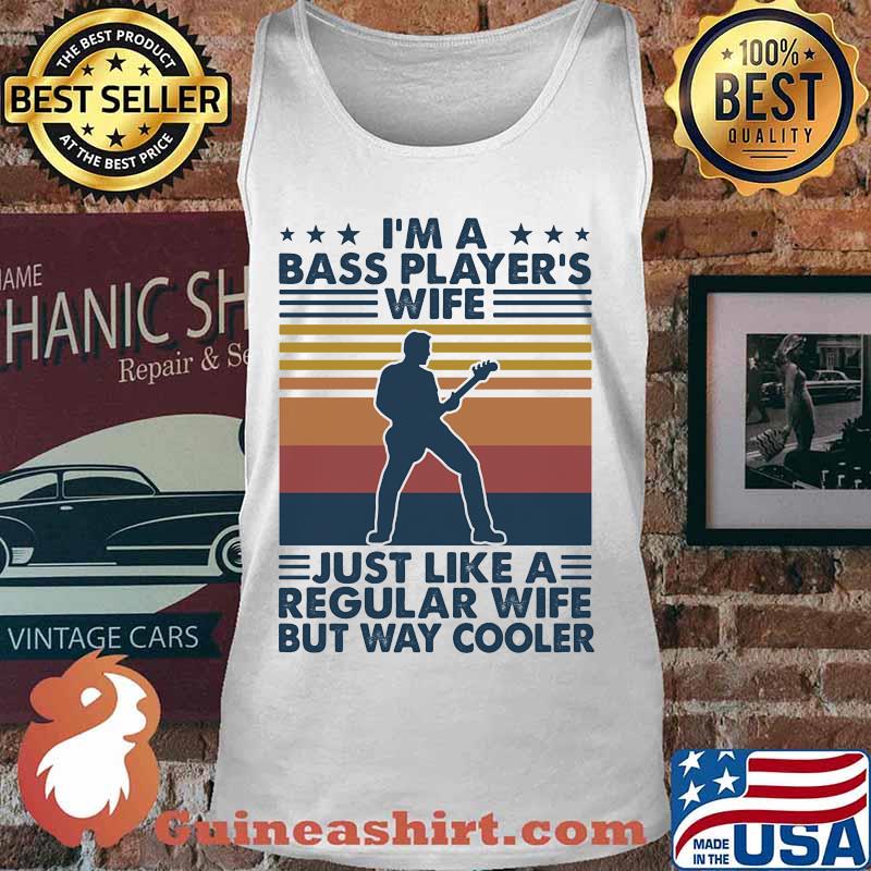 I'M A BASS PLAYER'S WIFE JUST LIKE A REGULAR WIFE BUT WAY COOLER VINTAGE RETRO SHIRT Tank top