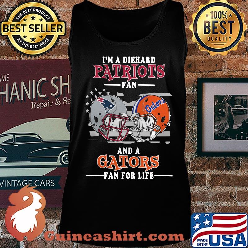 I'm a die hard patriots fan and a gator fan for life s Tank top