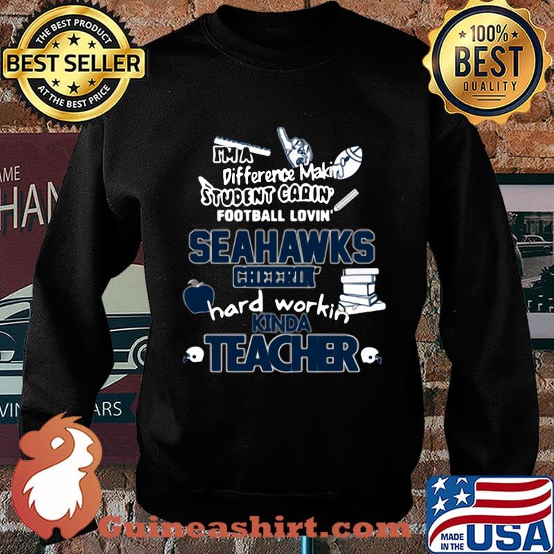 I'm a difference makin student carin football lovin seahawks hard workin kinda teacher s Sweater