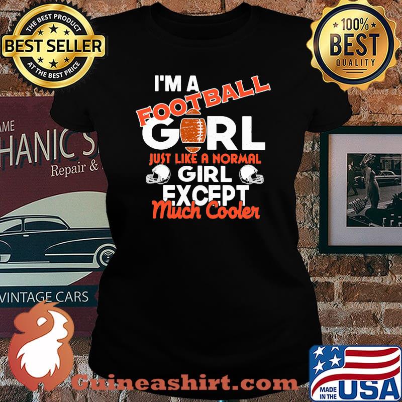 I'm a football girl just like a normal girl except much cooler s Laides tee