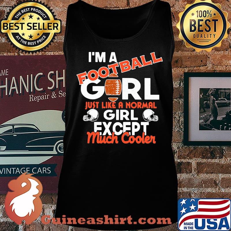 I'm a football girl just like a normal girl except much cooler s Tank top