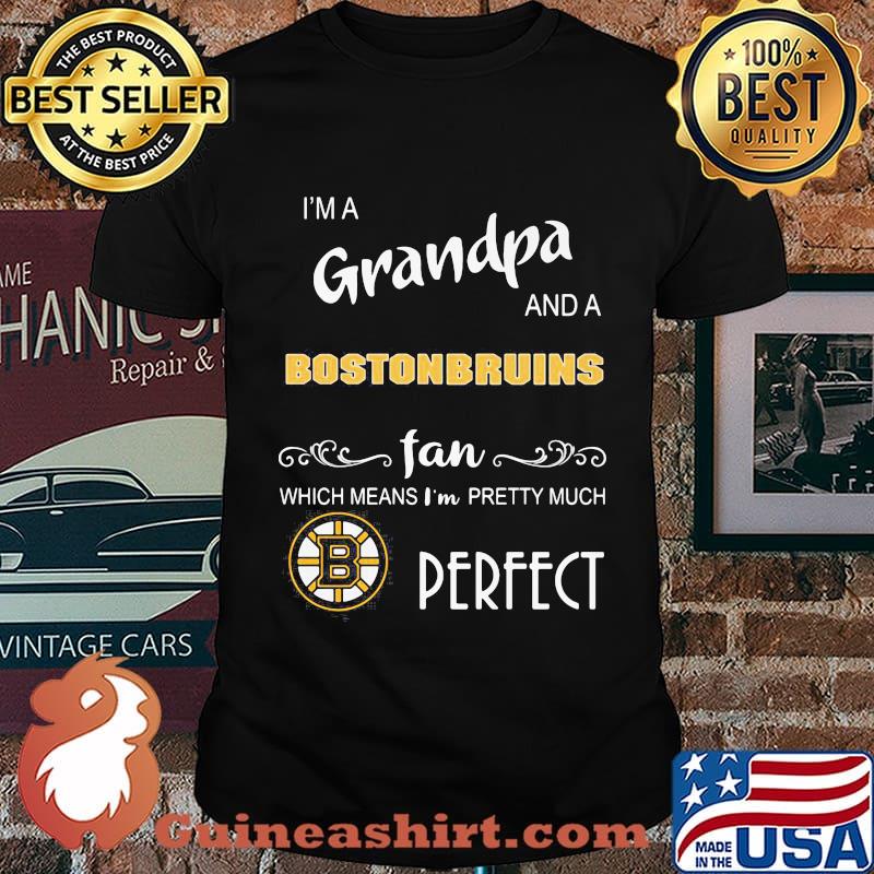 I'm a grandma and a boston bruins fan which means i'm pretty much perfect shirt