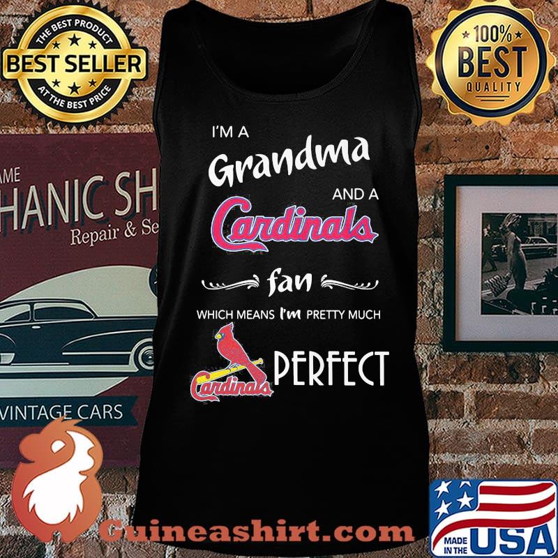 I'm a grandma and a cardinals st. louis fan which means i'm pretty much perfect s Tank top