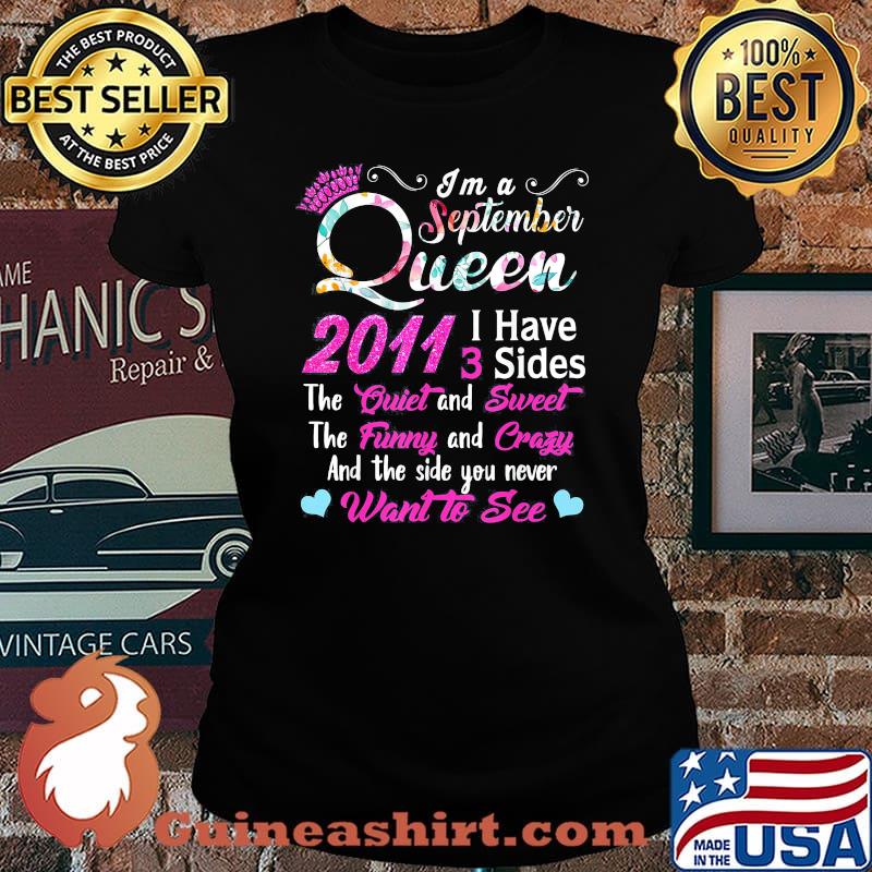 I'm a September queen 2011 I have 3 sides the quiet and sweet the funny and crazy and the side you never want to see s Laides tee