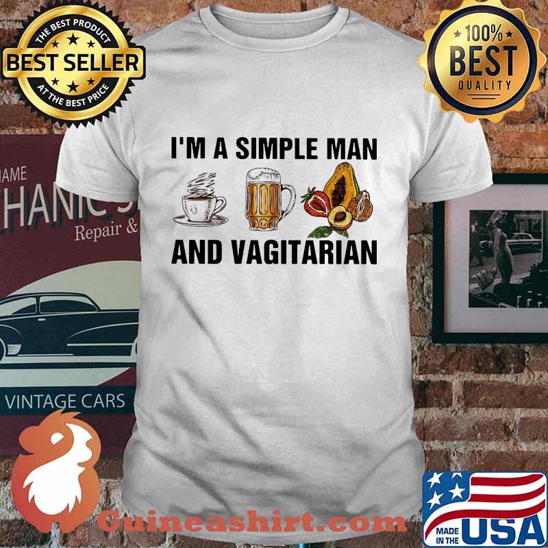 I'm a simple man and vagitarian coffee beer shirt