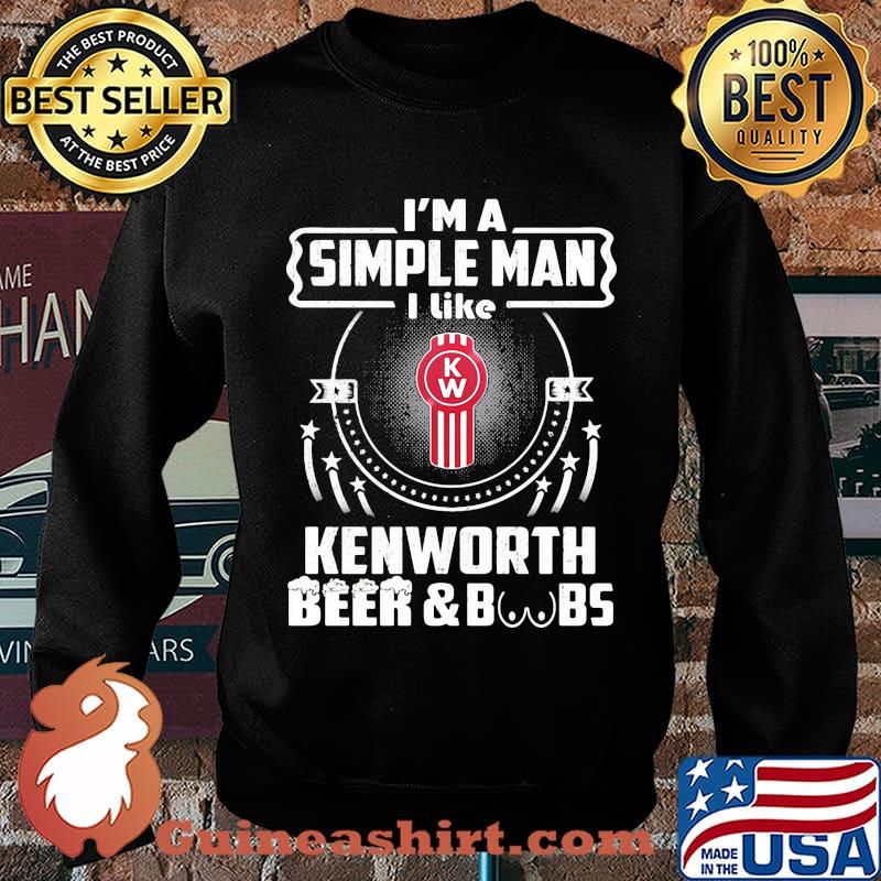 I'm a simple man i like kenworth beer and boobs s Sweater