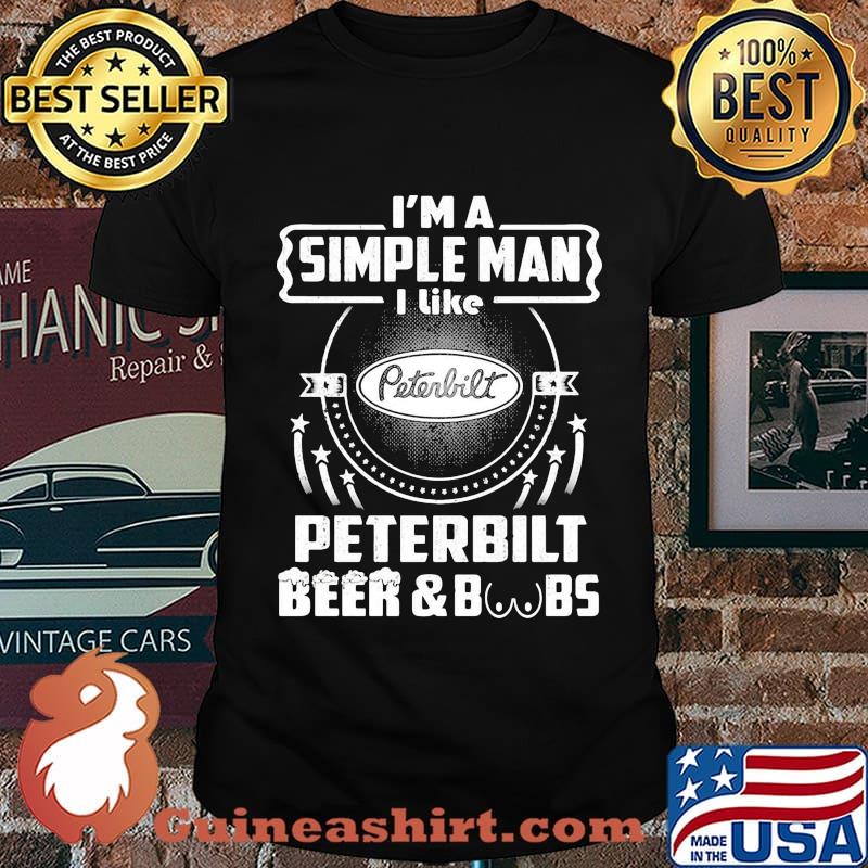 I'm a simple man i like peterbilt beer and boobs shirt