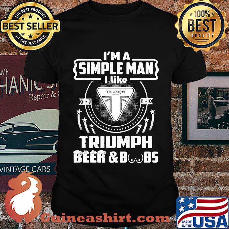 I'm a simple man i like triumph beer and boobs shirt