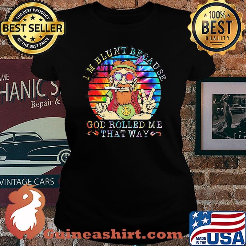 I'M BLUNT BECAUSE GOD ROLLED ME THAT WAY GRANDFATHER VINTAGE RETRO SHIRT Laides tee