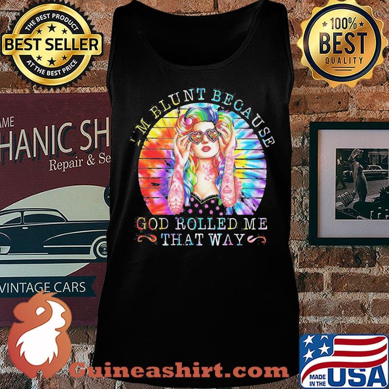 I'M BLUNT BECAUSE GOD ROLLED ME THAT WAY LADY VINTAGE RETRO SHIRT Tank top
