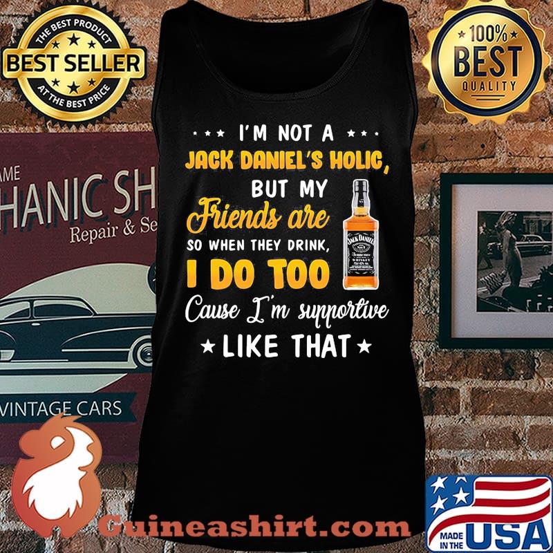 I'm not a jack daniel's holic but my friends are so when drink i do too cause i'm supportive like that s Tank top